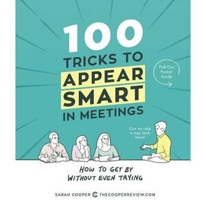 100 Tricks to Appear Smart in Meetings: How to Get by Without Even Trying -- Sar